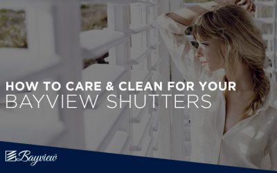 HOW TO care for and clean your Bayview shutters